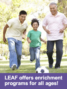 LEAF offers enrichment programs for all ages!